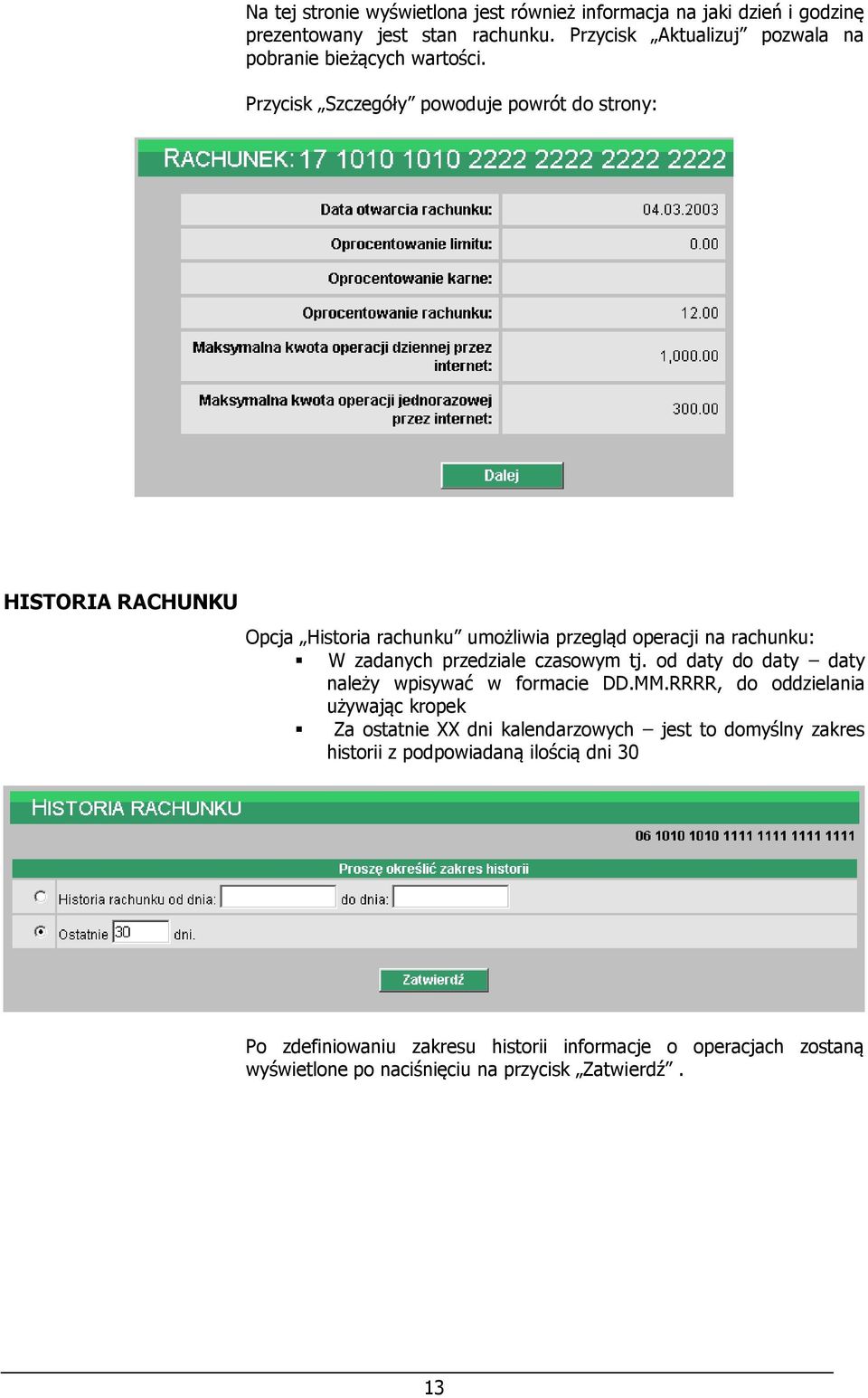 Przycisk Szczegóły powoduje powrót do strony: HISTORIA RACHUNKU Opcja Historia rachunku umożliwia przegląd operacji na rachunku: W zadanych przedziale czasowym