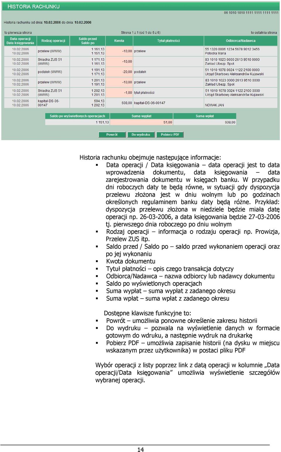 Przykład: dyspozycja przelewu złożona w niedziele będzie miała datę operacji np. 26-03-2006, a data księgowania będzie 27-03-2006 tj.