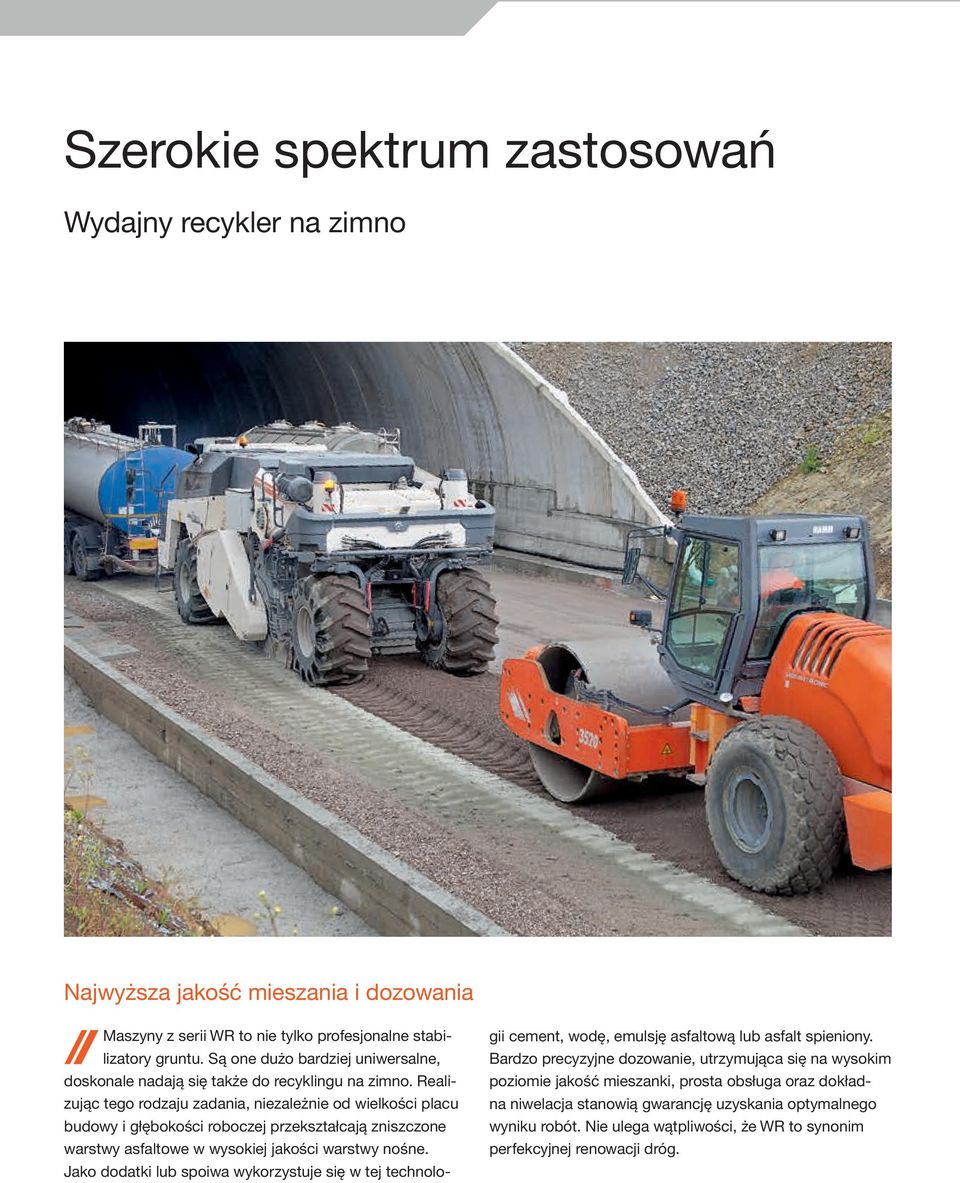 Realizując tego rodzaju zadania, niezależnie od wielkości placu budowy i głębokości roboczej przekształcają zniszczone warstwy asfaltowe w wysokiej jakości warstwy nośne.