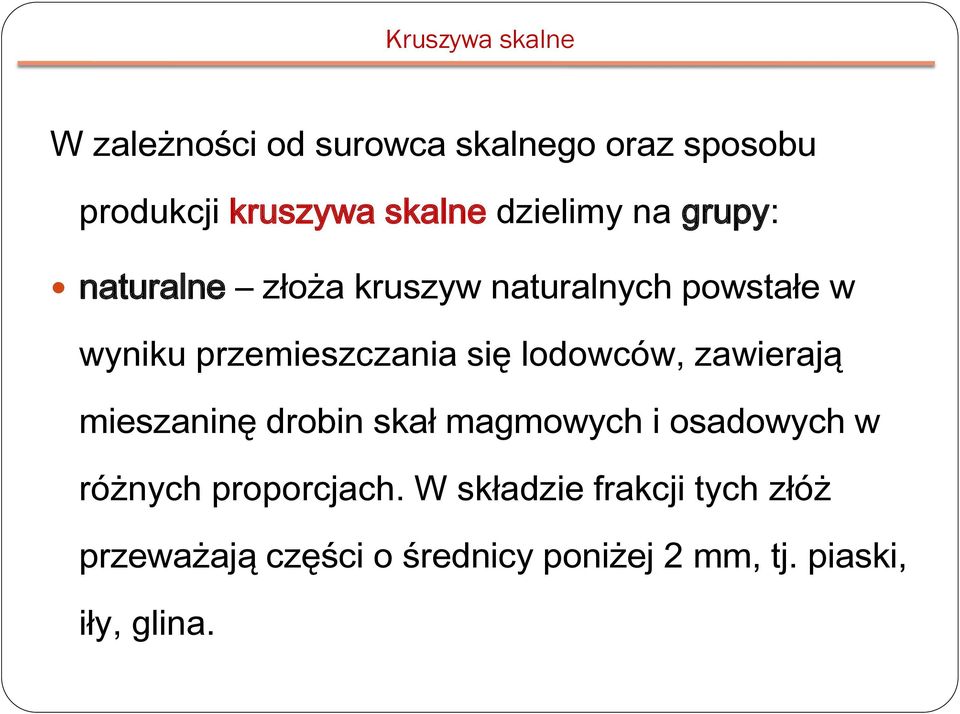 się lodowców, zawierają mieszaninę drobin skał magmowych i osadowych w różnych proporcjach.