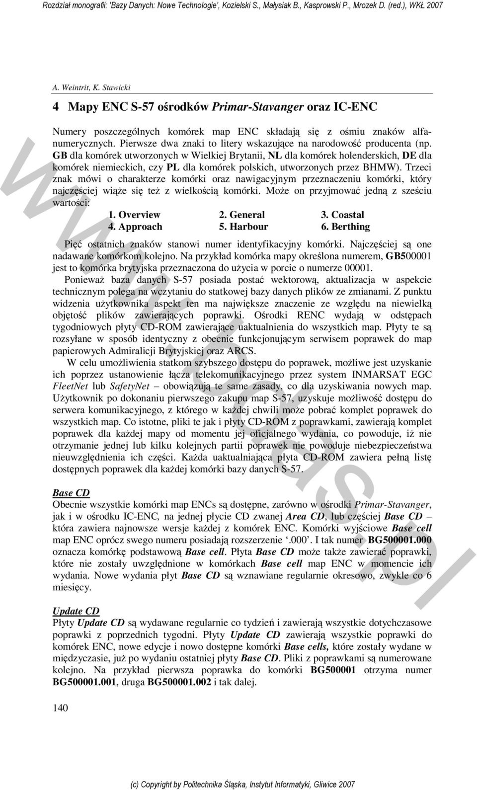 GB dla komórek utworzonych w Wielkiej Brytanii, NL dla komórek holenderskich, DE dla komórek niemieckich, czy PL dla komórek polskich, utworzonych przez BHMW).