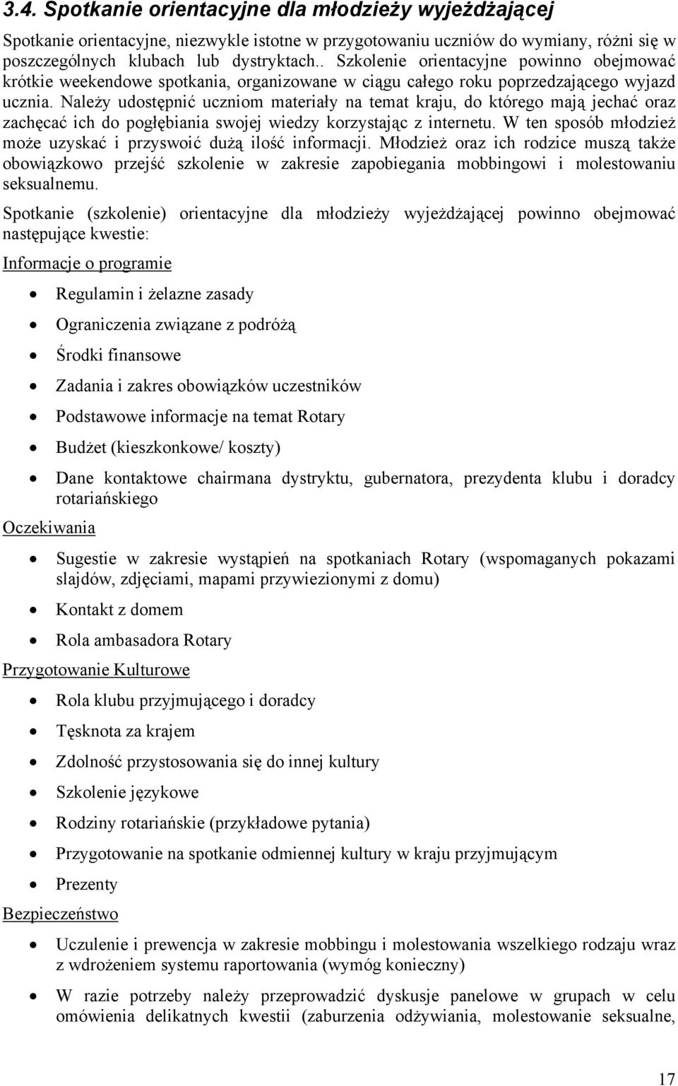 Należy udostępnić uczniom materiały na temat kraju, do którego mają jechać oraz zachęcać ich do pogłębiania swojej wiedzy korzystając z internetu.