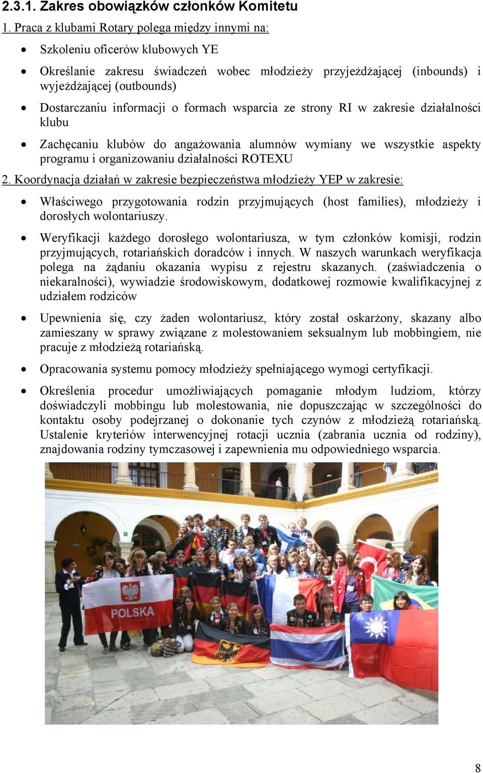 informacji o formach wsparcia ze strony RI w zakresie działalności klubu Zachęcaniu klubów do angażowania alumnów wymiany we wszystkie aspekty programu i organizowaniu działalności ROTEXU 2.