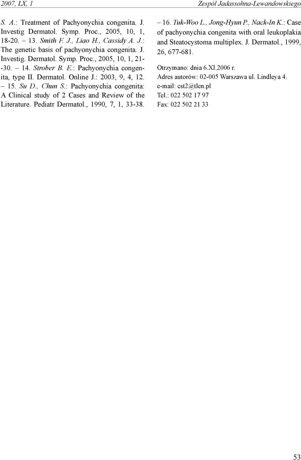 : Pachyonychia congenita: A Clinical study of 2 Cases and Review of the Literature. Pediatr Dermatol., 1990, 7, 1, 33-38. 16. Tuk-Woo L., Jong-Hyun P., Nack-In K.