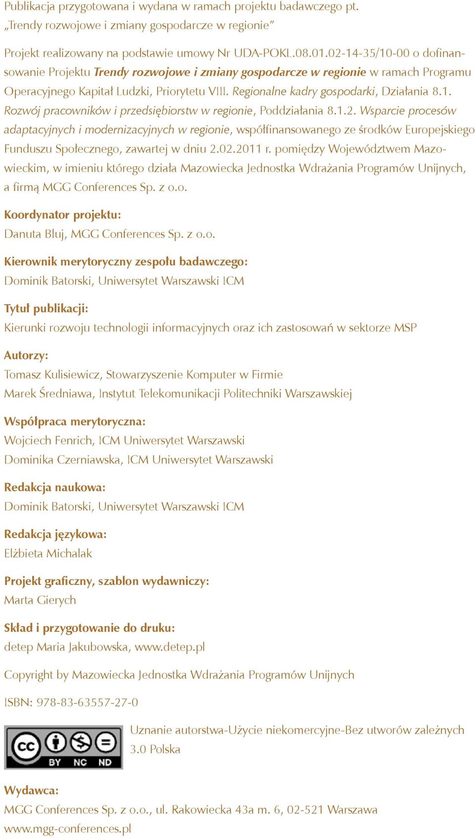 1.2. Wsparcie procesów adaptacyjnych i modernizacyjnych w regionie, współfinansowanego ze środków Europejskiego Funduszu Społecznego, zawartej w dniu 2.02.2011 r.