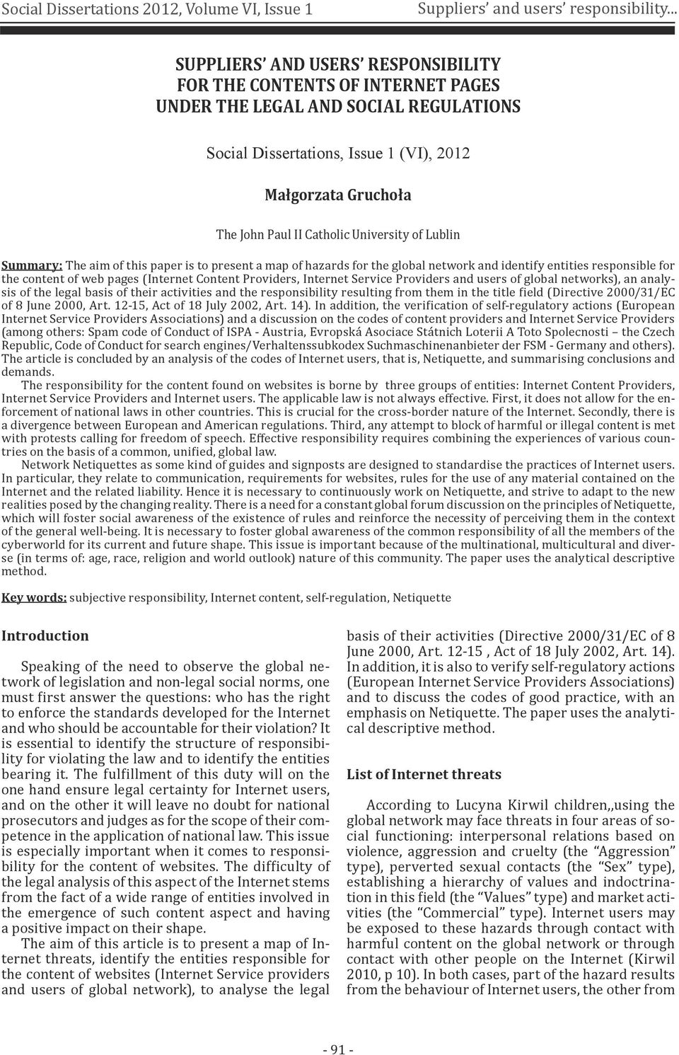 University of Lublin Summary: The aim of this paper is to present a map of hazards for the global network and identify entities responsible for the content of web pages (Internet Content Providers,