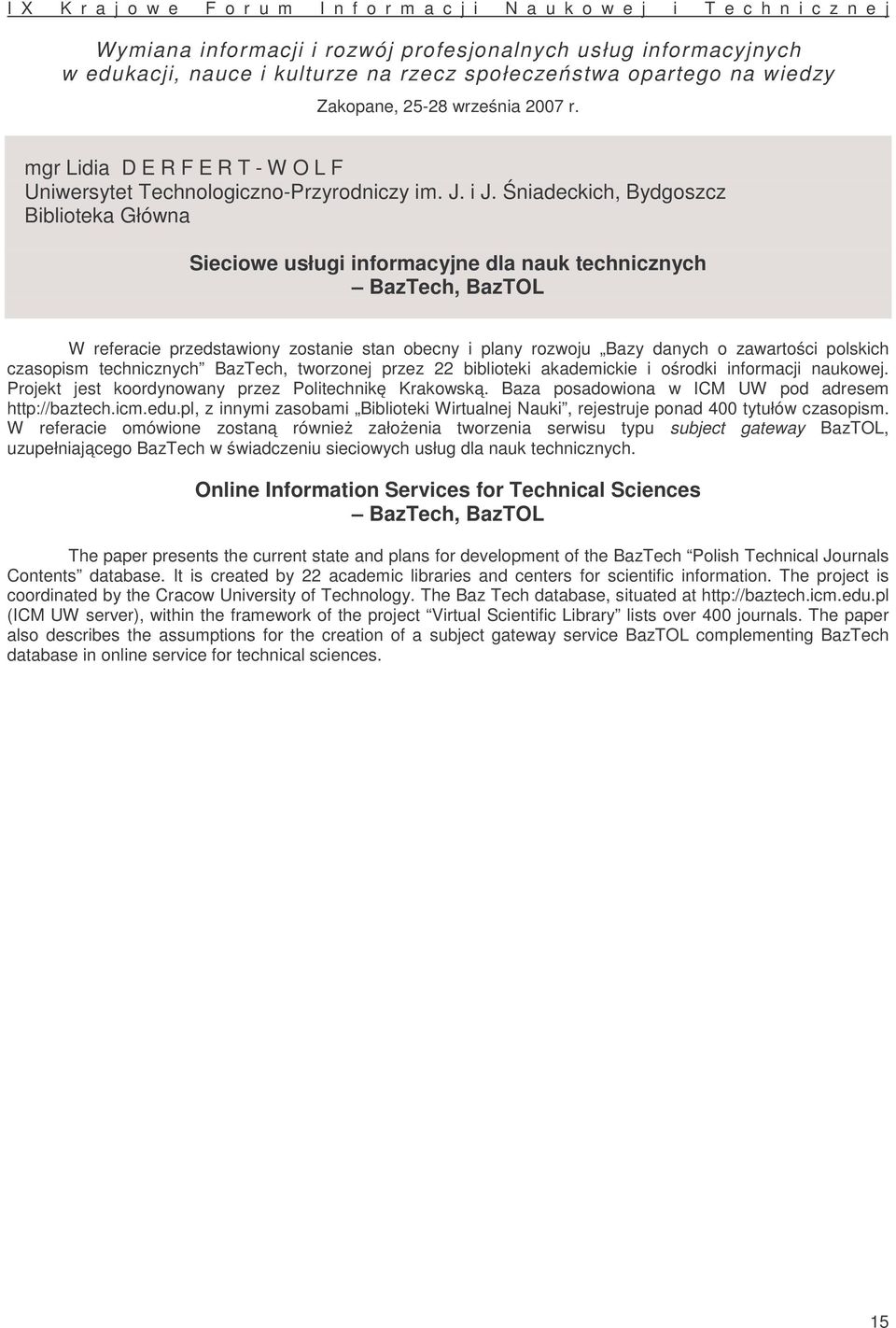 Śniadeckich, Bydgoszcz Biblioteka Główna Sieciowe usługi informacyjne dla nauk technicznych BazTech, BazTOL W referacie przedstawiony zostanie stan obecny i plany rozwoju Bazy danych o zawartości