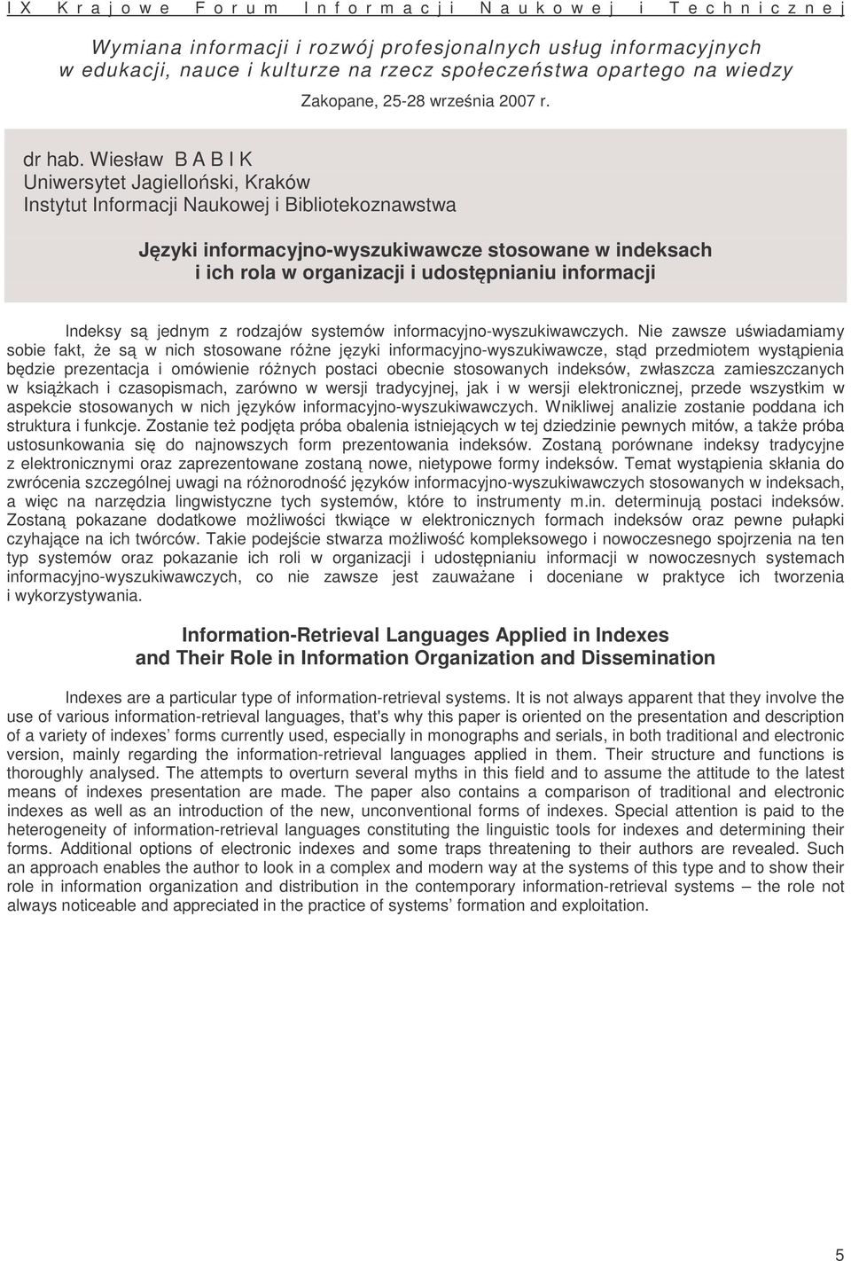 Wiesław B A B I K Uniwersytet Jagielloński, Kraków Instytut Informacji Naukowej i Bibliotekoznawstwa Języki informacyjno-wyszukiwawcze stosowane w indeksach i ich rola w organizacji i udostępnianiu