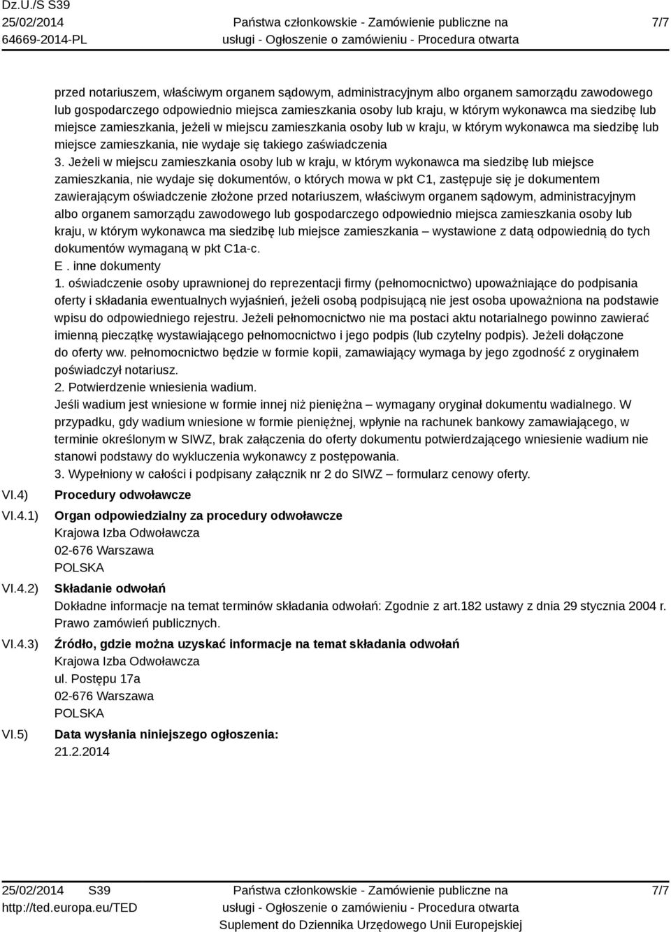 lub miejsce zamieszkania, jeżeli w miejscu zamieszkania osoby lub w kraju, w którym wykonawca ma siedzibę lub miejsce zamieszkania, nie wydaje się takiego zaświadczenia 3.