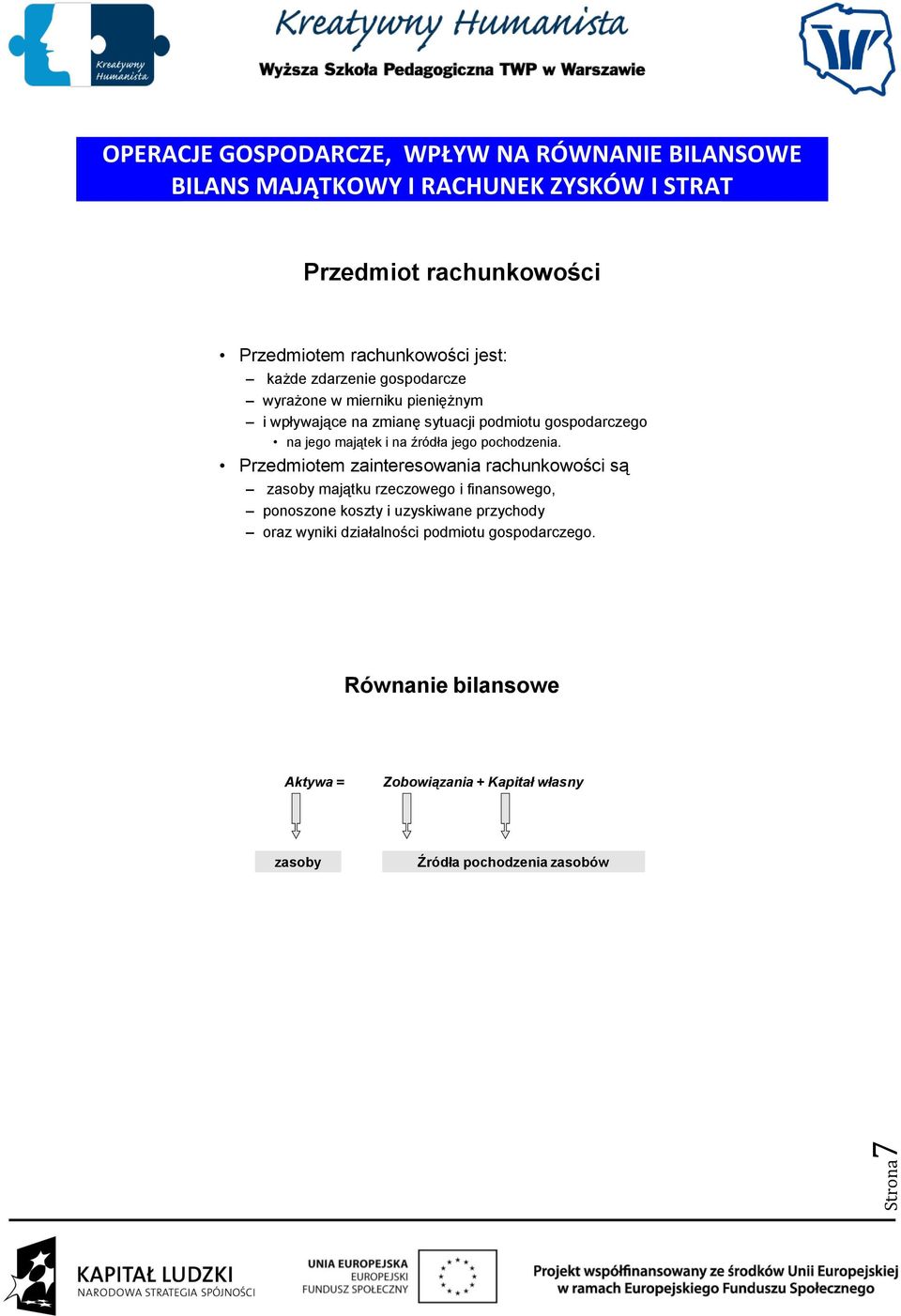 majątek i na źródła jego pochodzenia.