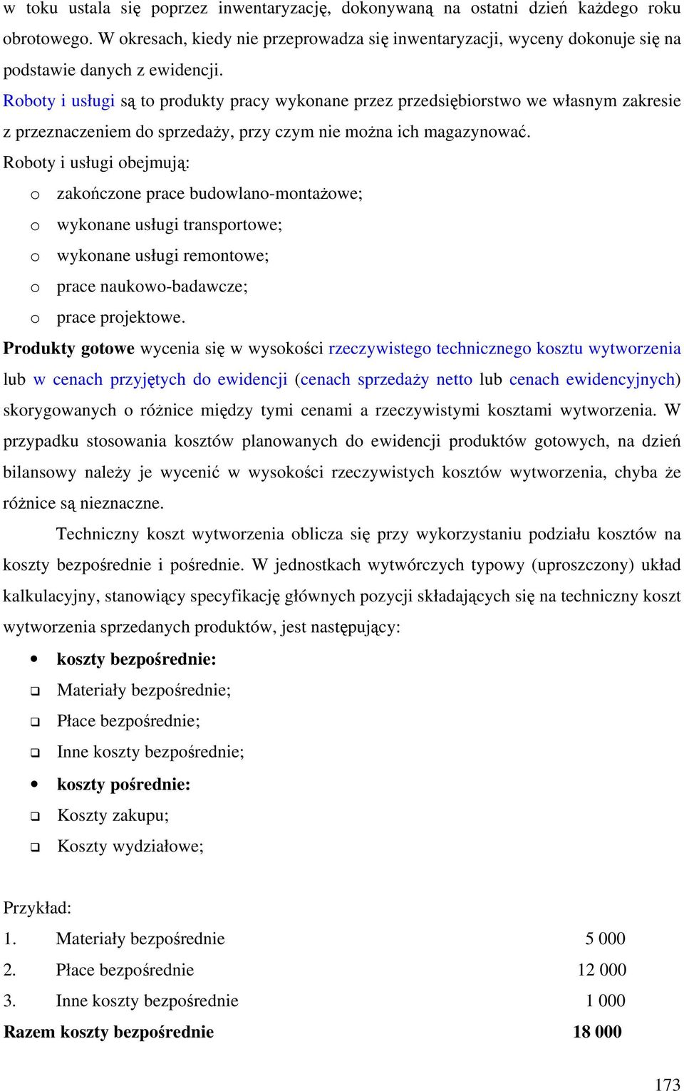 Roboty i usługi są to produkty pracy wykonane przez przedsiębiorstwo we własnym zakresie z przeznaczeniem do sprzedaży, przy czym nie można ich magazynować.