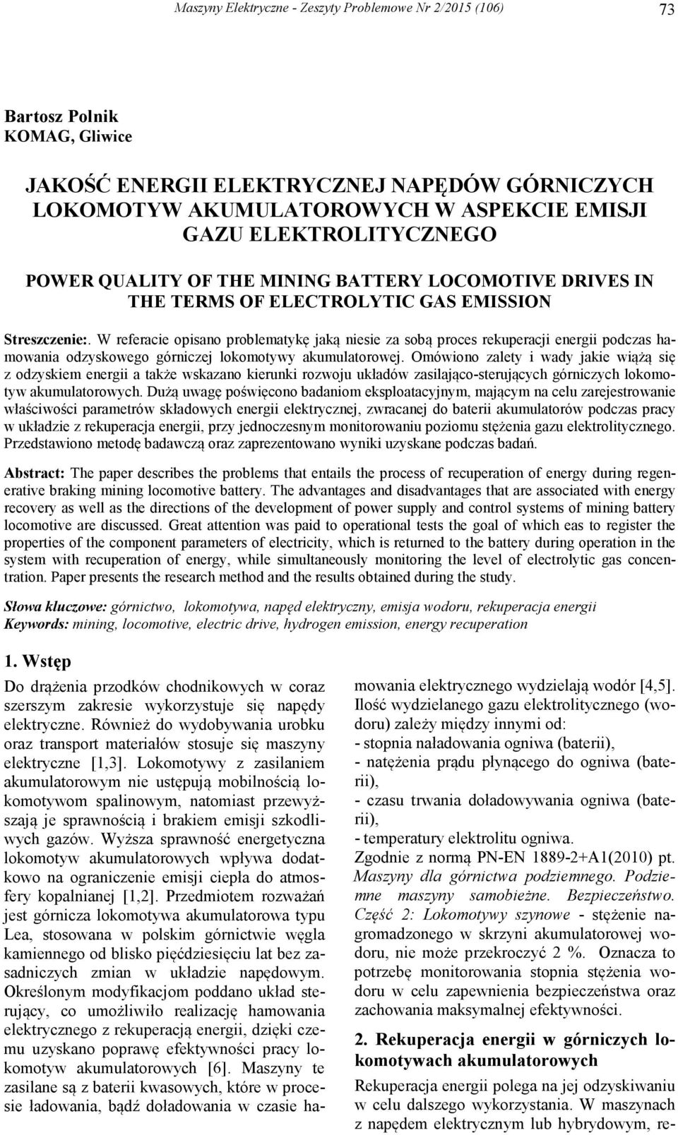 W referacie opisano problematykę jaką niesie za sobą proces rekuperacji energii podczas hamowania odzyskowego górniczej lokomotywy akumulatorowej.