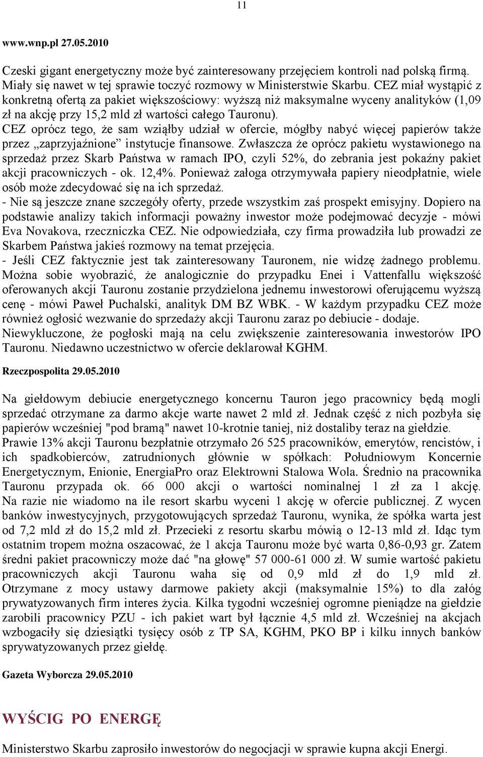 CEZ oprócz tego, że sam wziąłby udział w ofercie, mógłby nabyć więcej papierów także przez zaprzyjaźnione instytucje finansowe.