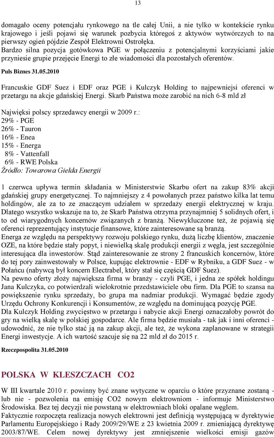 Puls Biznes 31.05.2010 Francuskie GDF Suez i EDF oraz PGE i Kulczyk Holding to najpewniejsi oferenci w przetargu na akcje gdańskiej Energi.