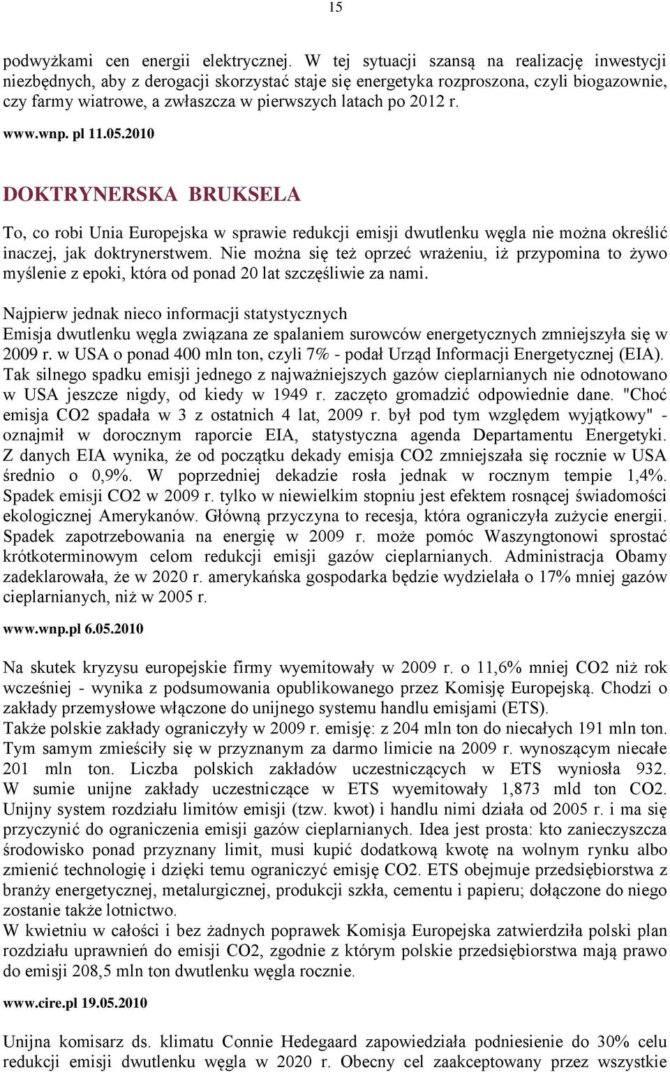 r. www.wnp. pl 11.05.2010 DOKTRYNERSKA BRUKSELA To, co robi Unia Europejska w sprawie redukcji emisji dwutlenku węgla nie można określić inaczej, jak doktrynerstwem.