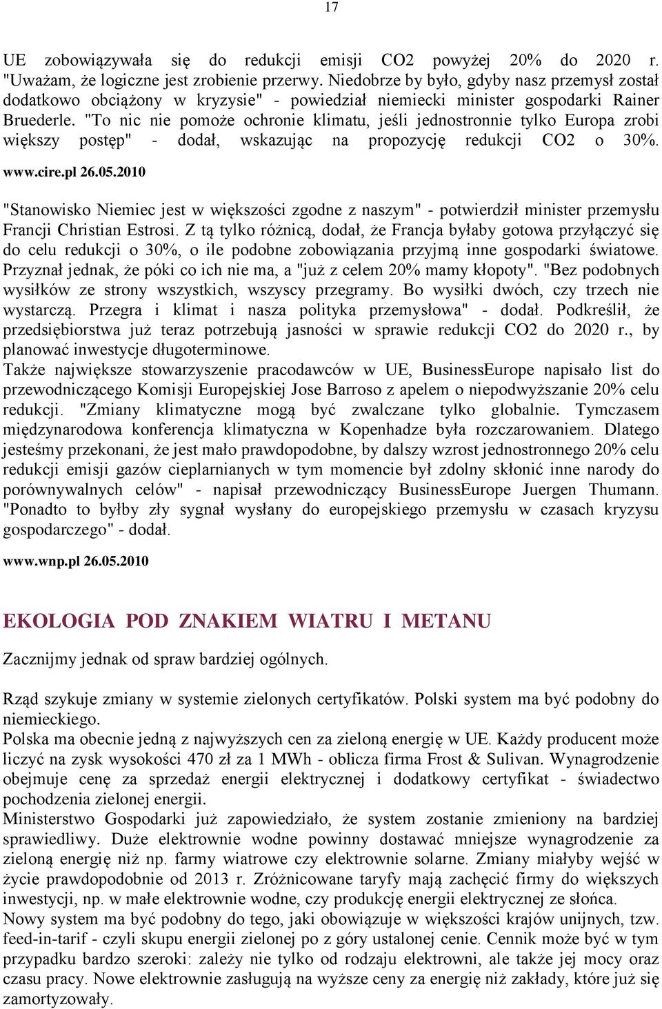 "To nic nie pomoże ochronie klimatu, jeśli jednostronnie tylko Europa zrobi większy postęp" - dodał, wskazując na propozycję redukcji CO2 o 30%. www.cire.pl 26.05.