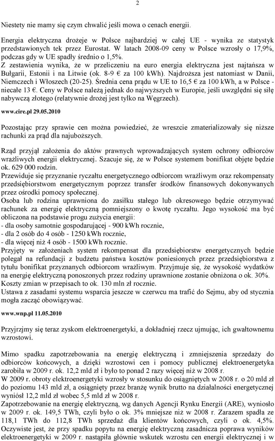 Z zestawienia wynika, że w przeliczeniu na euro energia elektryczna jest najtańsza w Bułgarii, Estonii i na Litwie (ok. 8-9 za 100 kwh).