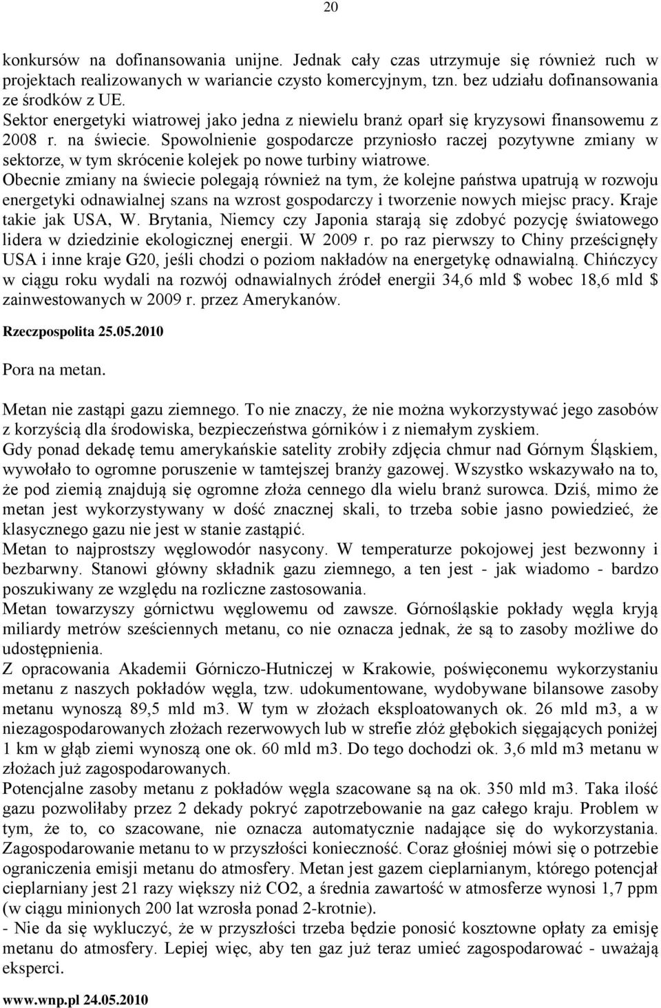 Spowolnienie gospodarcze przyniosło raczej pozytywne zmiany w sektorze, w tym skrócenie kolejek po nowe turbiny wiatrowe.