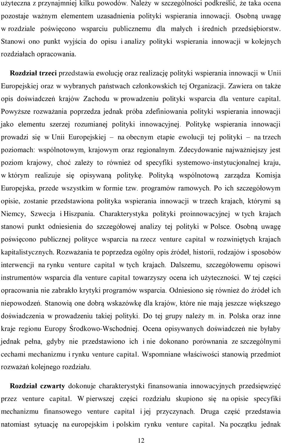 Stanowi ono punkt wyjścia do opisu i analizy polityki wspierania innowacji w kolejnych rozdziałach opracowania.