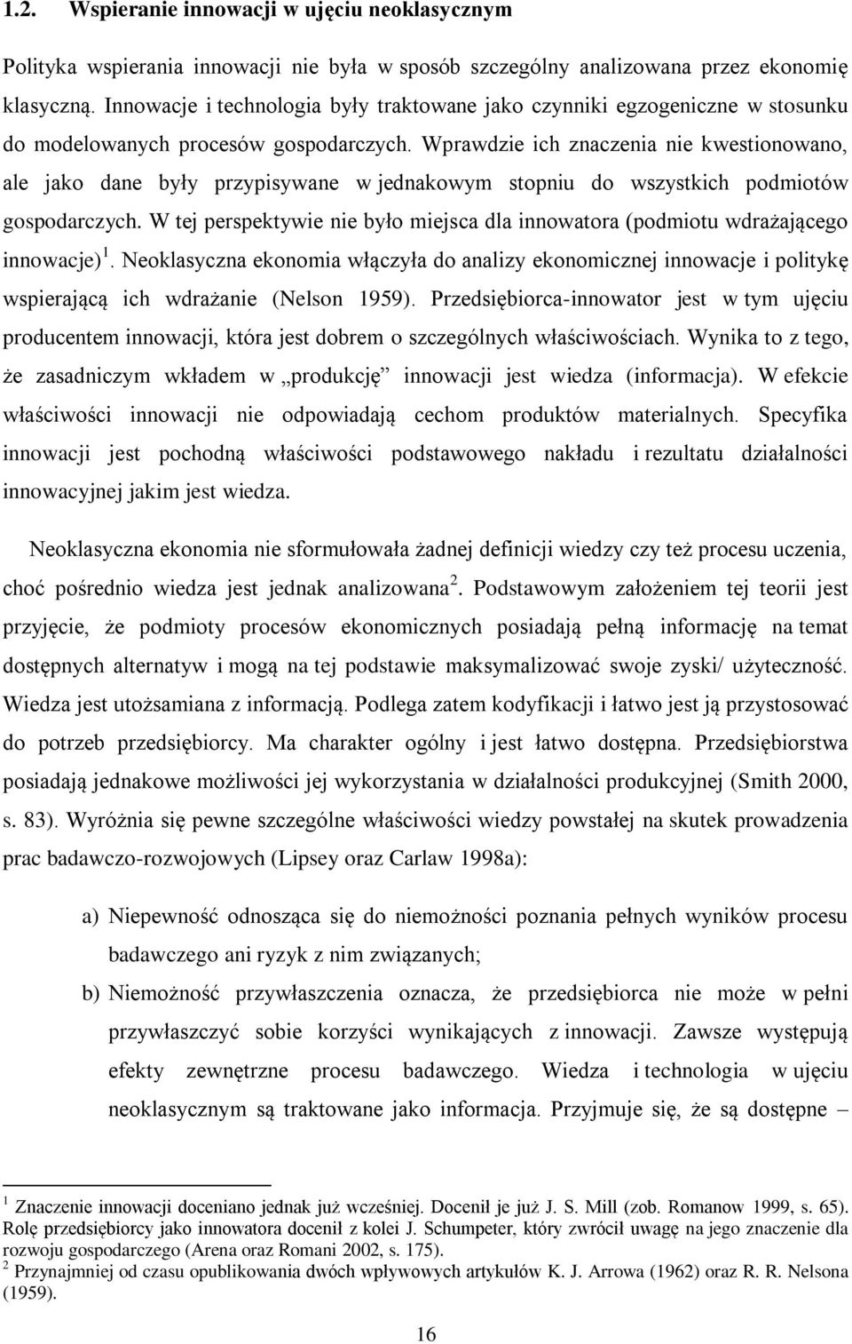 Wprawdzie ich znaczenia nie kwestionowano, ale jako dane były przypisywane w jednakowym stopniu do wszystkich podmiotów gospodarczych.