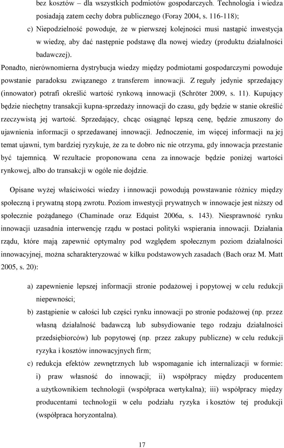 Ponadto, nierównomierna dystrybucja wiedzy między podmiotami gospodarczymi powoduje powstanie paradoksu związanego z transferem innowacji.