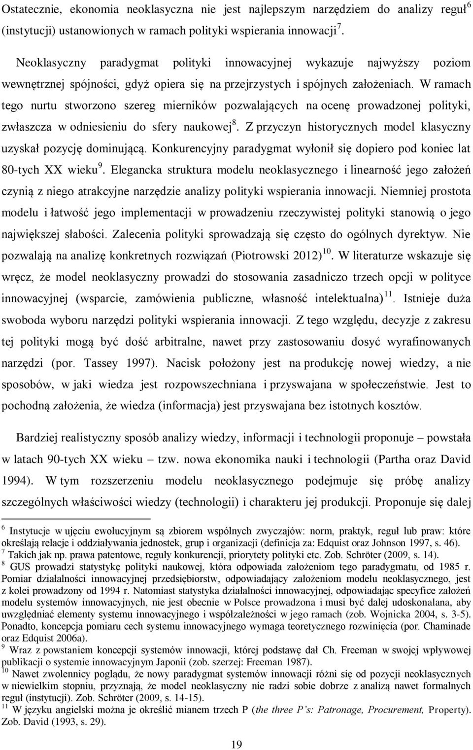 W ramach tego nurtu stworzono szereg mierników pozwalających na ocenę prowadzonej polityki, zwłaszcza w odniesieniu do sfery naukowej 8.