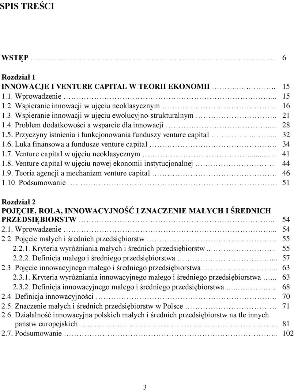 Luka finansowa a fundusze venture capital.. 34 1.7. Venture capital w ujęciu neoklasycznym... 41 1.8. Venture capital w ujęciu nowej ekonomii instytucjonalnej.. 44 1.9.