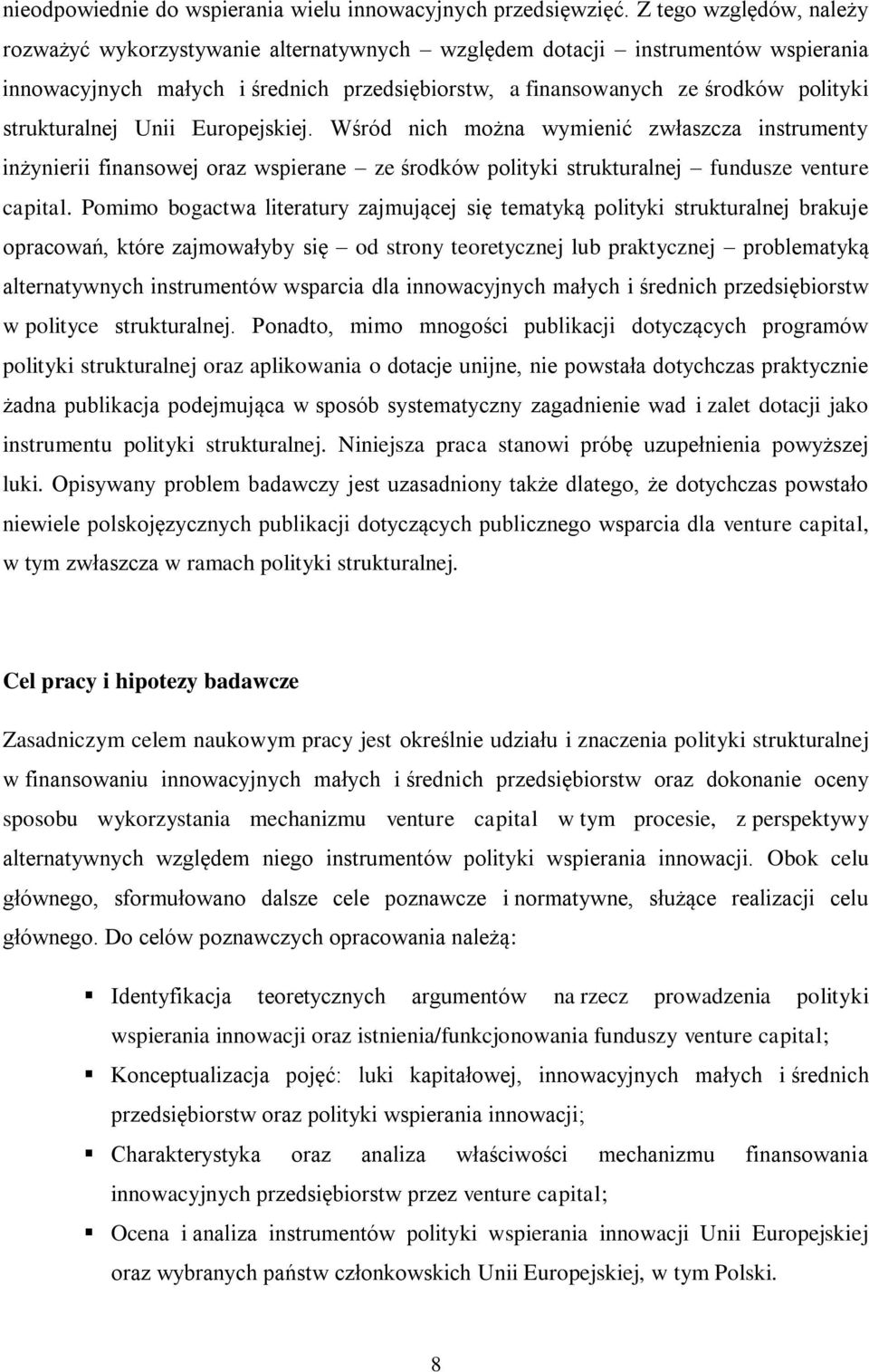 strukturalnej Unii Europejskiej. Wśród nich można wymienić zwłaszcza instrumenty inżynierii finansowej oraz wspierane ze środków polityki strukturalnej fundusze venture capital.