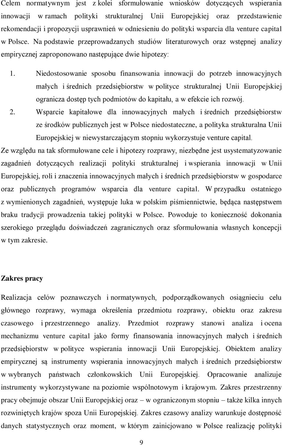 Niedostosowanie sposobu finansowania innowacji do potrzeb innowacyjnych małych i średnich przedsiębiorstw w polityce strukturalnej Unii Europejskiej ogranicza dostęp tych podmiotów do kapitału, a w