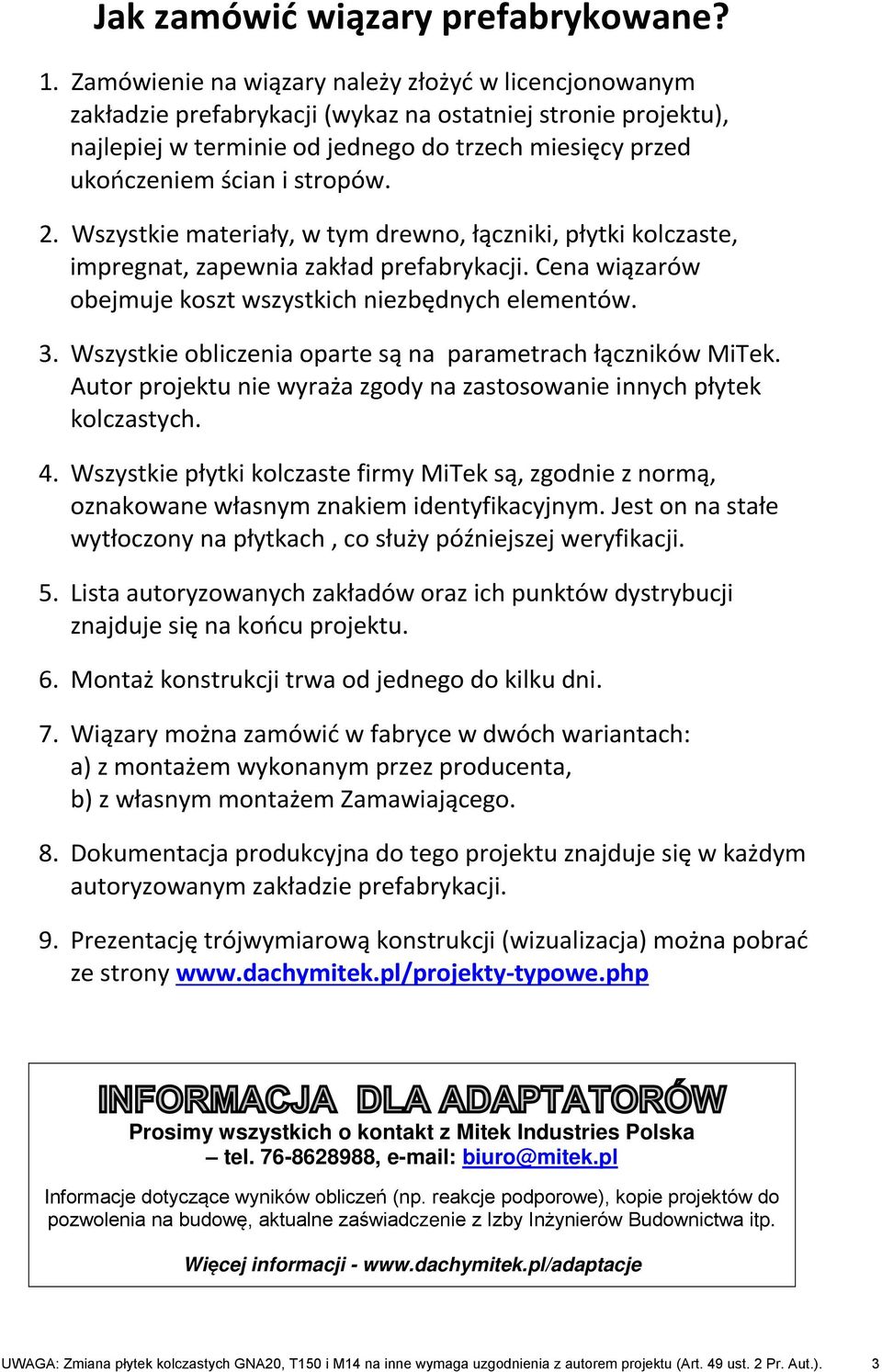 stropów. 2. Wszystkie materiały, w tym drewno, łączniki, płytki kolczaste, impregnat, zapewnia zakład prefabrykacji. Cena wiązarów obejmuje koszt wszystkich niezbędnych elementów. 3.