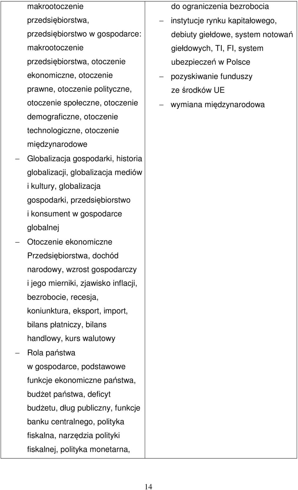 w gospodarce globalnej Otoczenie ekonomiczne Przedsiębiorstwa, dochód narodowy, wzrost gospodarczy i jego mierniki, zjawisko inflacji, bezrobocie, recesja, koniunktura, eksport, import, bilans