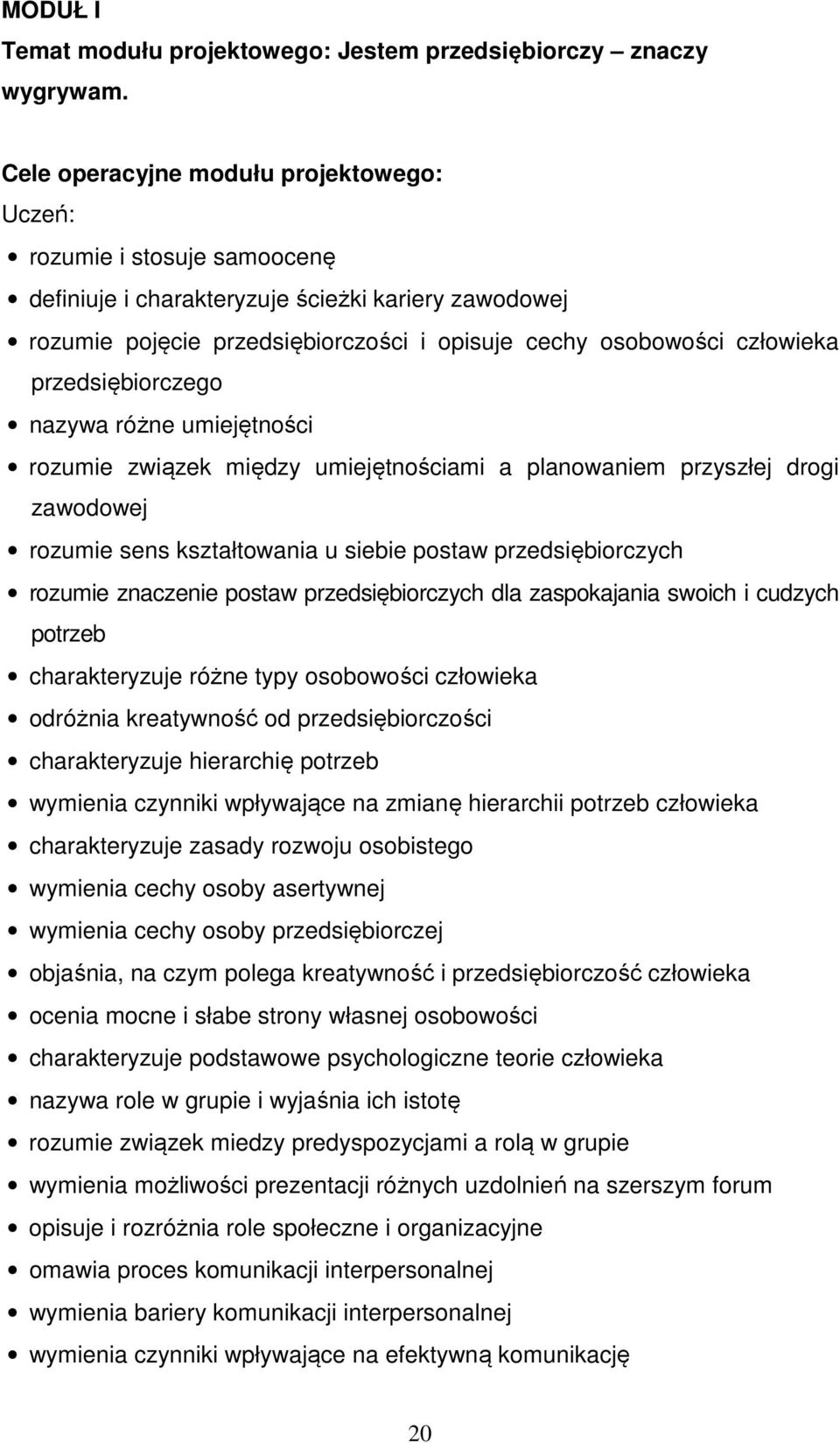 przedsiębiorczego nazywa różne umiejętności rozumie związek między umiejętnościami a planowaniem przyszłej drogi zawodowej rozumie sens kształtowania u siebie postaw przedsiębiorczych rozumie