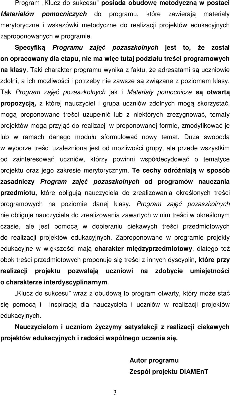 Taki charakter programu wynika z faktu, że adresatami są uczniowie zdolni, a ich możliwości i potrzeby nie zawsze są związane z poziomem klasy.