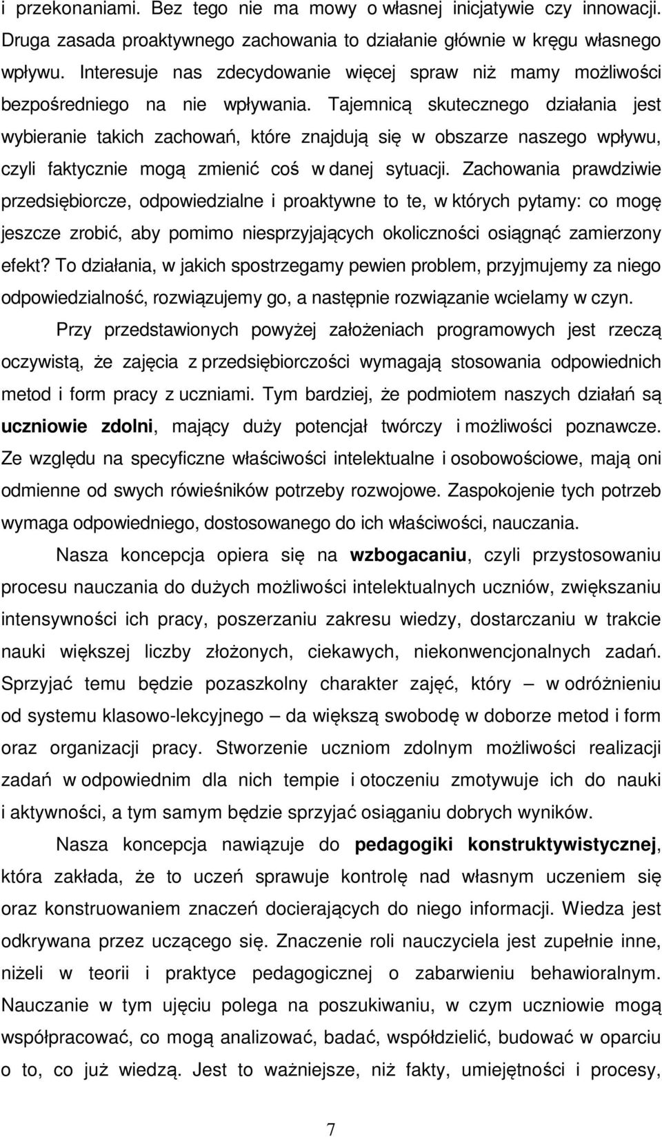 Tajemnicą skutecznego działania jest wybieranie takich zachowań, które znajdują się w obszarze naszego wpływu, czyli faktycznie mogą zmienić coś w danej sytuacji.