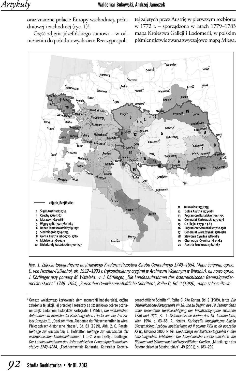 sporządzona w latach 1779 1783 mapa Królestwa Galicji i Lodomerii, w polskim piśmiennictwie zwana zwyczajowo mapą Miega, Ryc. 1. Zdjęcia topografi czne austriackiego Kwatermistrzostwa Sztabu Generalnego 1749 1854.