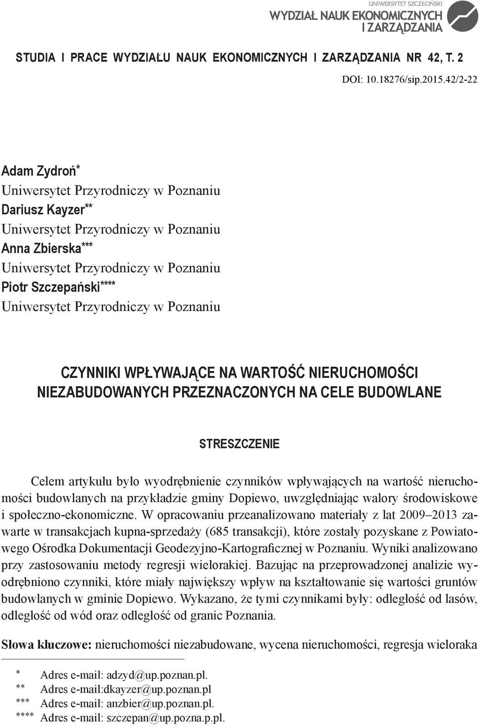 Przyrodniczy w Poznaniu CZYNNIKI WPŁYWAJĄCE NA WARTOŚĆ NIERUCHOMOŚCI NIEZABUDOWANYCH PRZEZNACZONYCH NA CELE BUDOWLANE STRESZCZENIE Celem artykułu było wyodrębnienie czynników wpływających na wartość