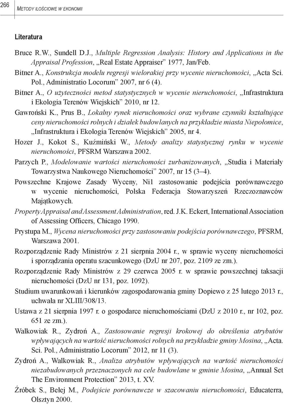 , O użyteczności metod statystycznych w wycenie nieruchomości, Infrastruktura i Ekologia Terenów Wiejskich 2010, nr 12. Gawroński K., Prus B.