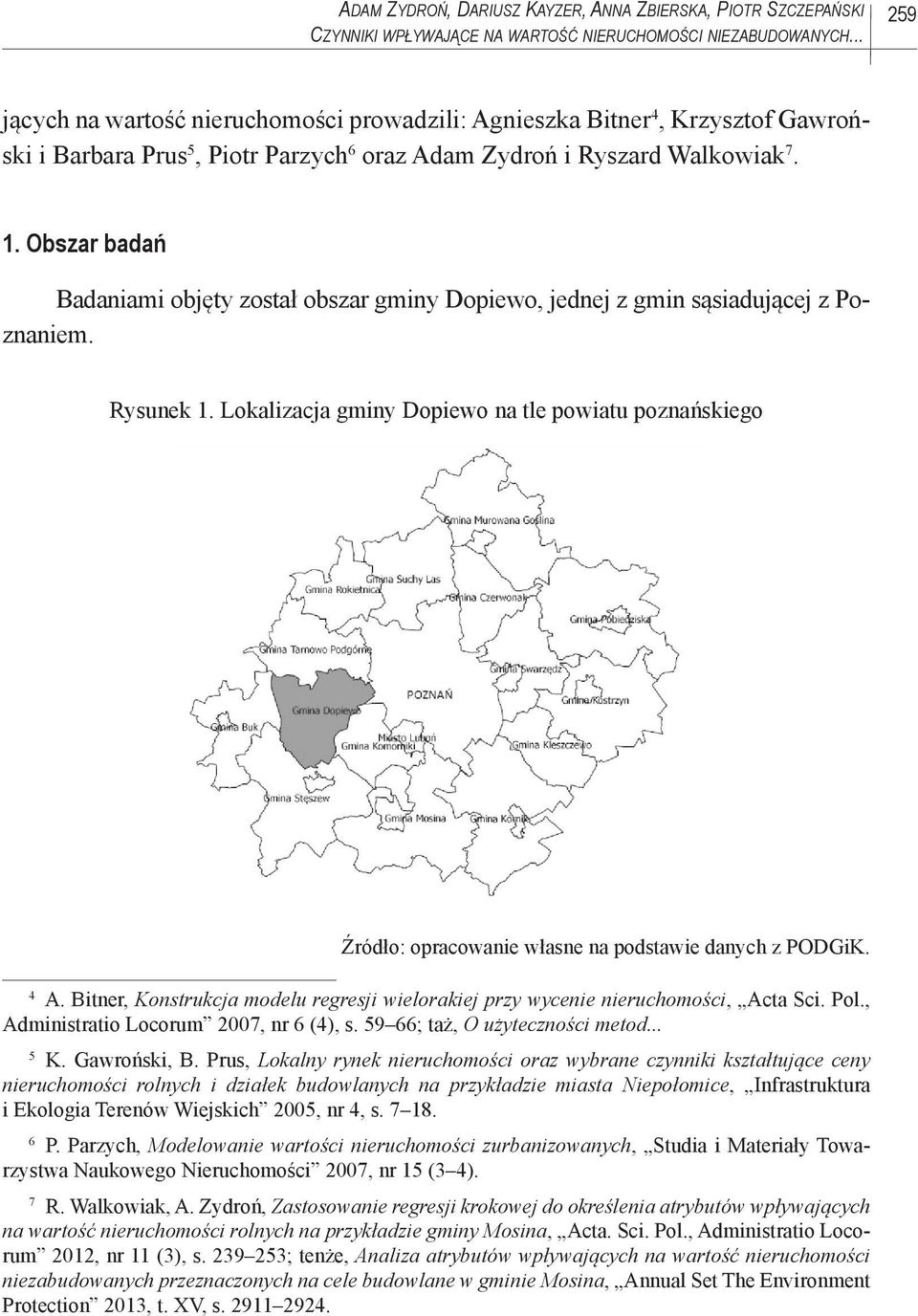 Obszar badań Badaniami objęty został obszar gminy Dopiewo, jednej z gmin sąsiadującej z Poznaniem. Rysunek 1.