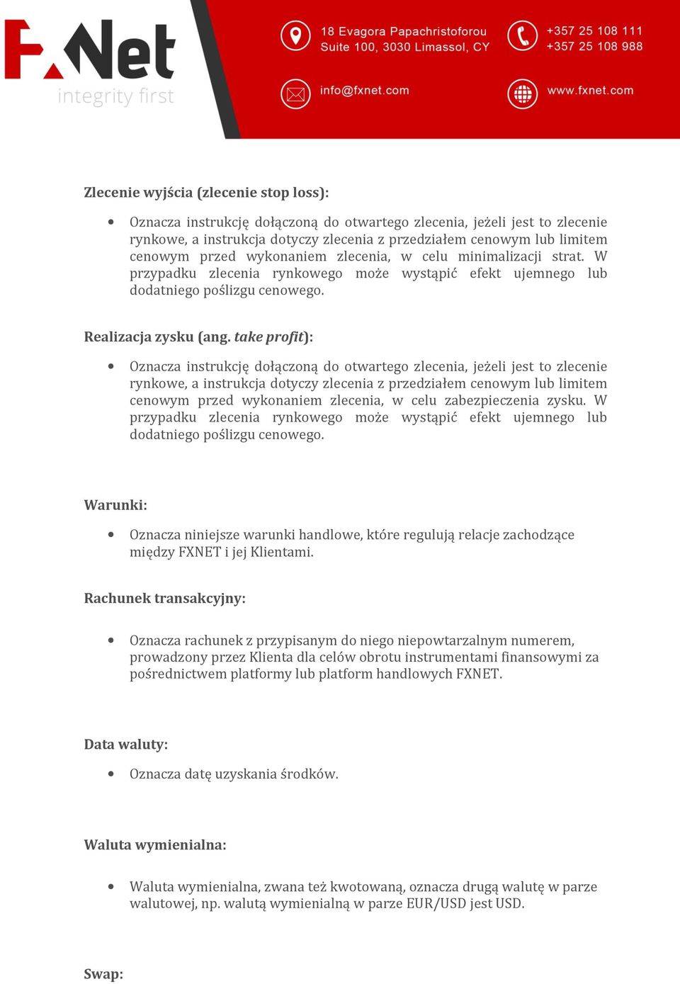 take profit): Oznacza instrukcję dołączoną do otwartego zlecenia, jeżeli jest to zlecenie rynkowe, a instrukcja dotyczy zlecenia z przedziałem cenowym lub limitem cenowym przed wykonaniem zlecenia, w