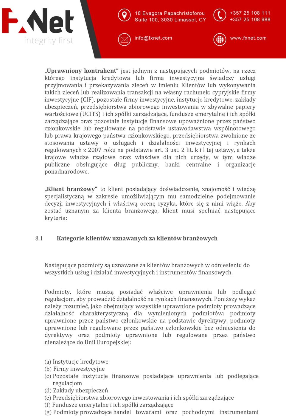 przedsiębiorstwa zbiorowego inwestowania w zbywalne papiery wartościowe (UCITS) i ich spółki zarządzające, fundusze emerytalne i ich spółki zarządzające oraz pozostałe instytucje finansowe