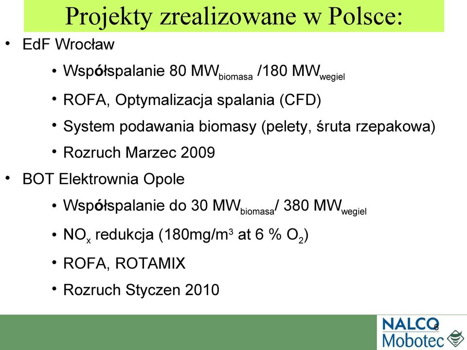 śruta rzepakowa) Rozruch Marzec 2009 BOT Elektrownia Opole Współspalanie do 30