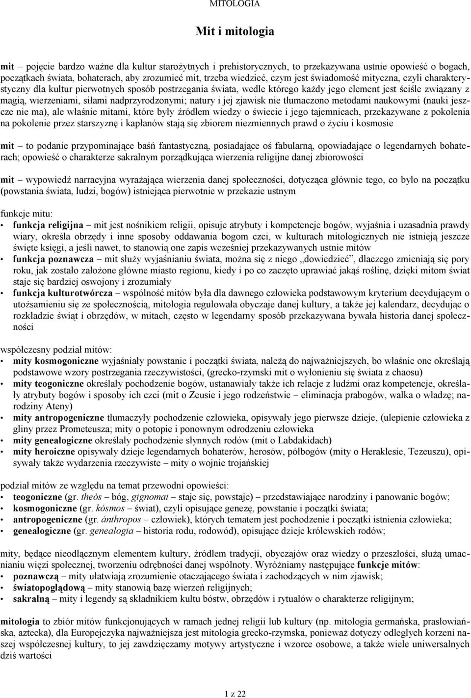 nadprzyrodzonymi; natury i jej zjawisk nie tłumaczono metodami naukowymi (nauki jeszcze nie ma), ale właśnie mitami, które były źródłem wiedzy o świecie i jego tajemnicach, przekazywane z pokolenia