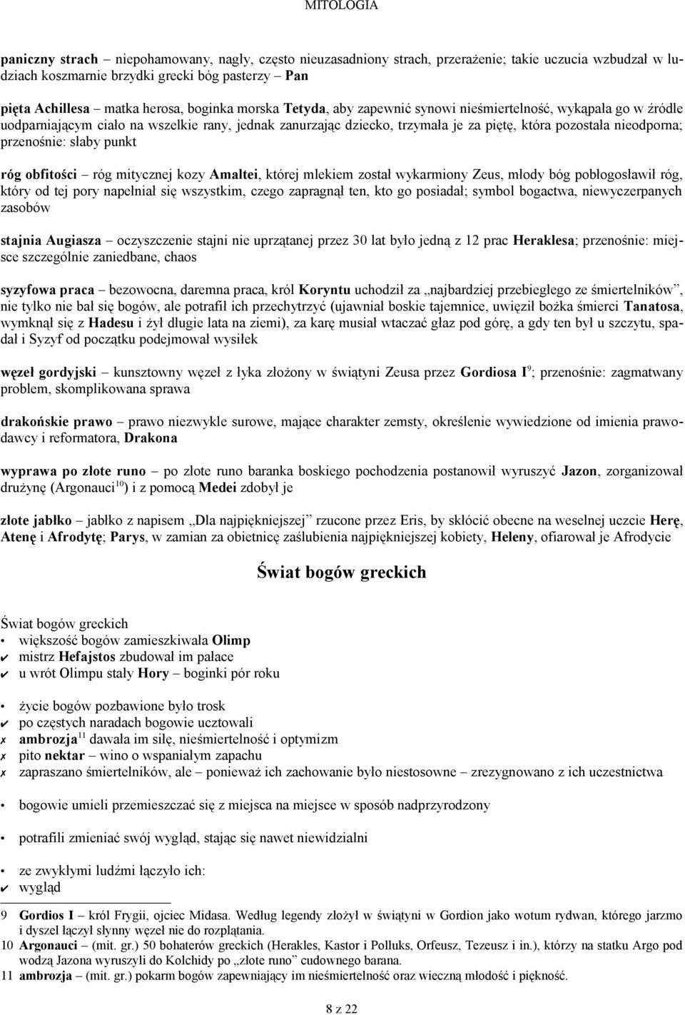 przenośnie: słaby punkt róg obfitości róg mitycznej kozy Amaltei, której mlekiem został wykarmiony Zeus, młody bóg pobłogosławił róg, który od tej pory napełniał się wszystkim, czego zapragnął ten,