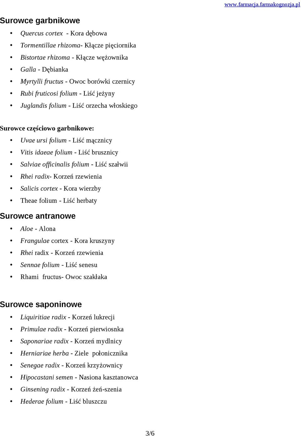 szałwii Rhei radix- Korzeń rzewienia Salicis cortex - Kora wierzby Theae folium - Liść herbaty Surowce antranowe Aloe - Alona Frangulae cortex - Kora kruszyny Rhei radix - Korzeń rzewienia Sennae