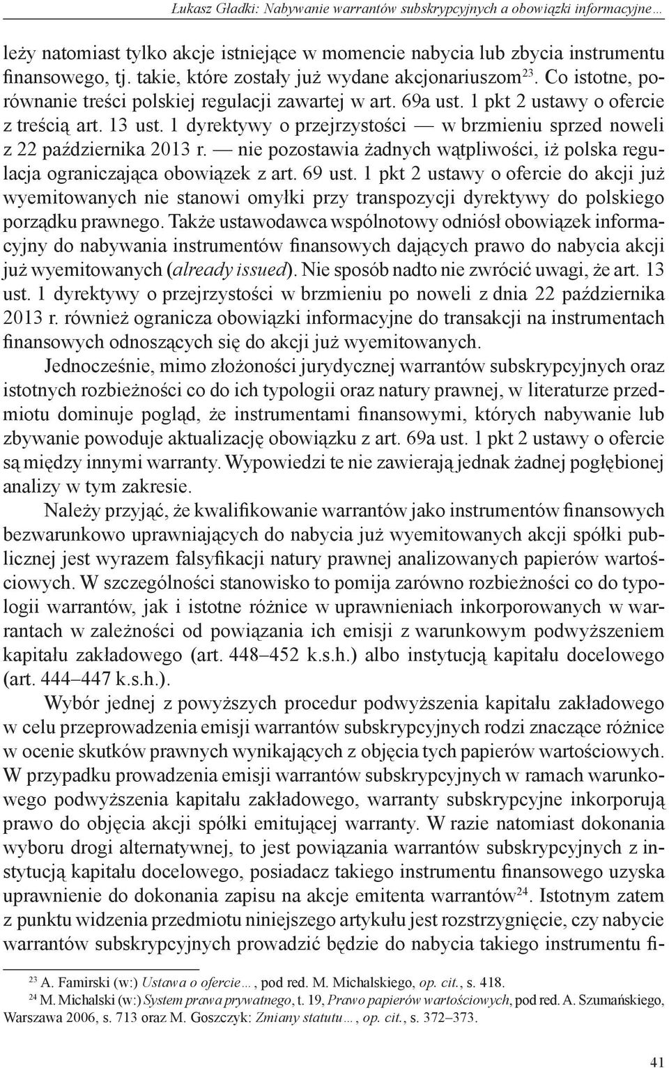 1 dyrektywy o przejrzystości w brzmieniu sprzed noweli z 22 października 2013 r. nie pozostawia żadnych wątpliwości, iż polska regulacja ograniczająca obowiązek z art. 69 ust.