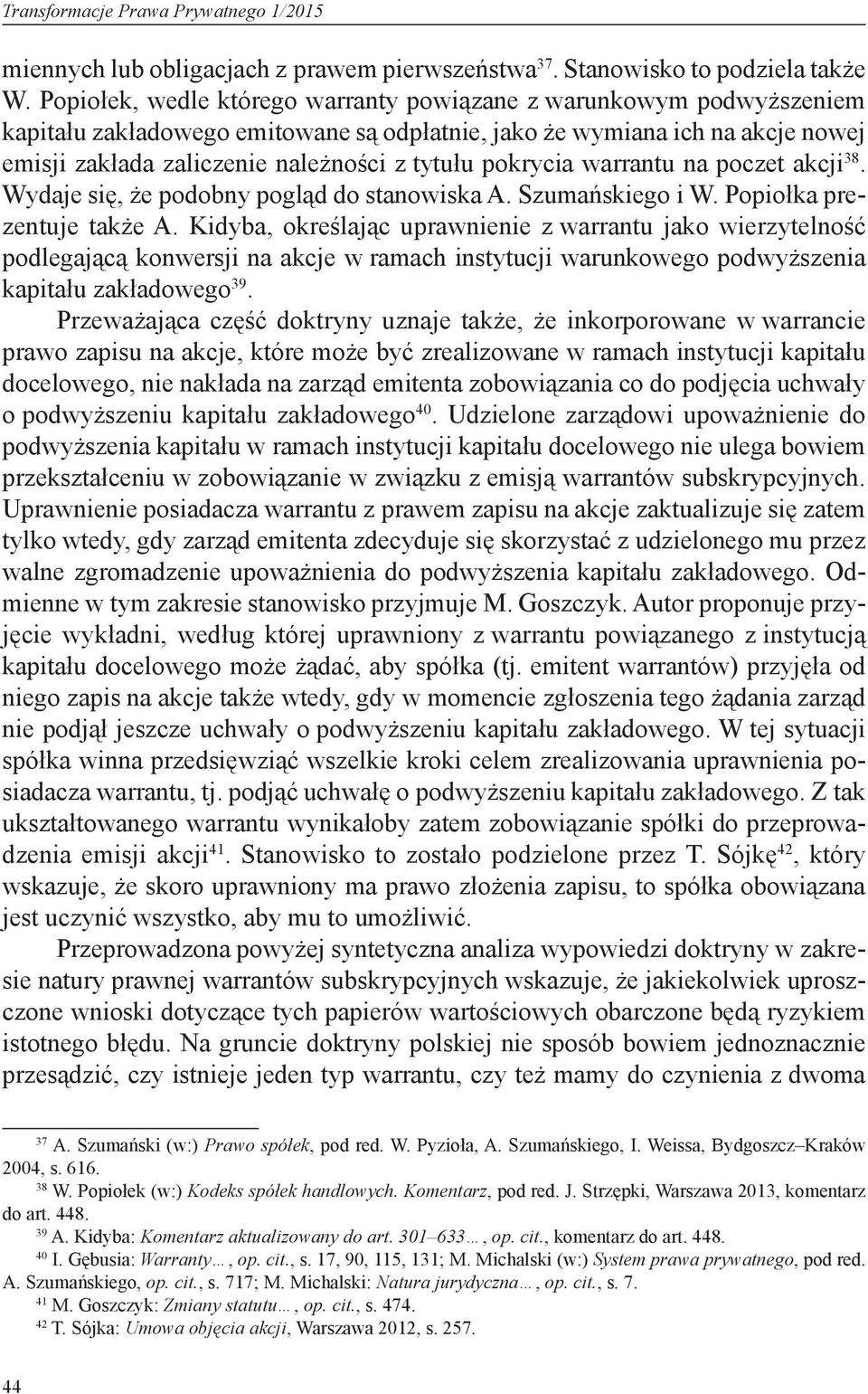 pokrycia warrantu na poczet akcji 38. Wydaje się, że podobny pogląd do stanowiska A. Szumańskiego i W. Popiołka prezentuje także A.