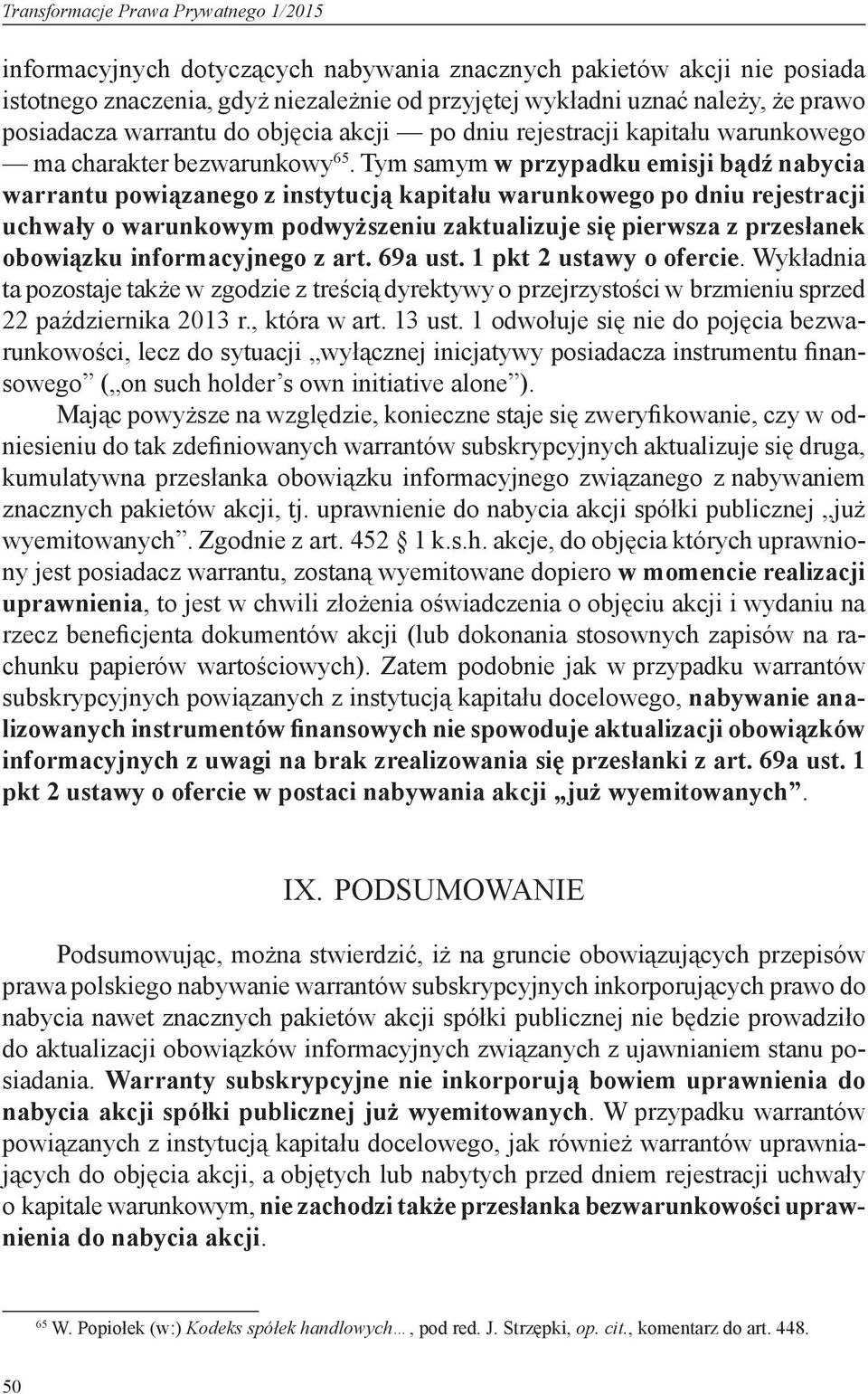 Tym samym w przypadku emisji bądź nabycia warrantu powiązanego z instytucją kapitału warunkowego po dniu rejestracji uchwały o warunkowym podwyższeniu zaktualizuje się pierwsza z przesłanek obowiązku