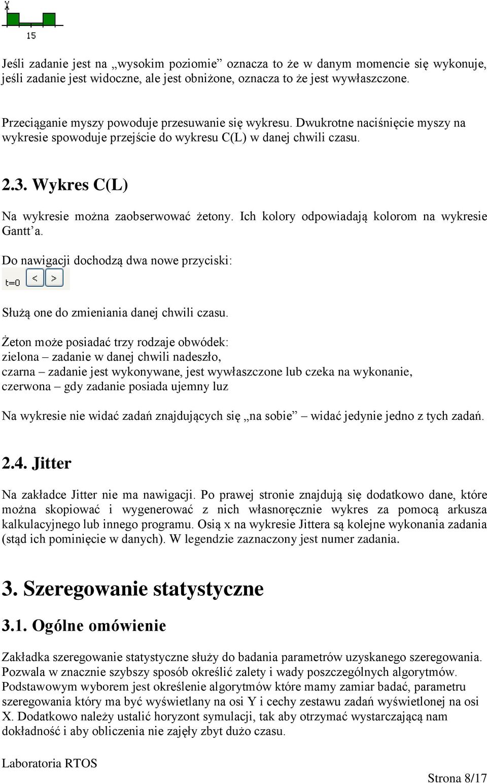 Wykres C(L) Na wykresie można zaobserwować żetony. Ich kolory odpowiadają kolorom na wykresie Gantt a. Do nawigacji dochodzą dwa nowe przyciski: Służą one do zmieniania danej chwili czasu.