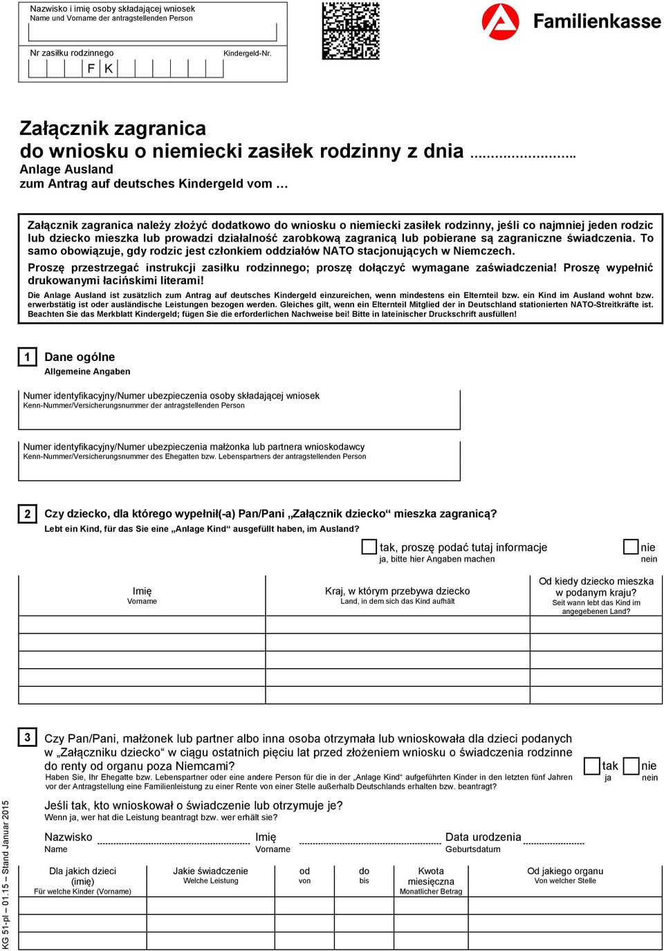 prowadzi działalność zarobkową zagranicą lub pobierane są zagraniczne świadczenia. To samo obowiązuje, gdy rodzic jest członkiem oddziałów NATO stacjonujących w Niemczech.