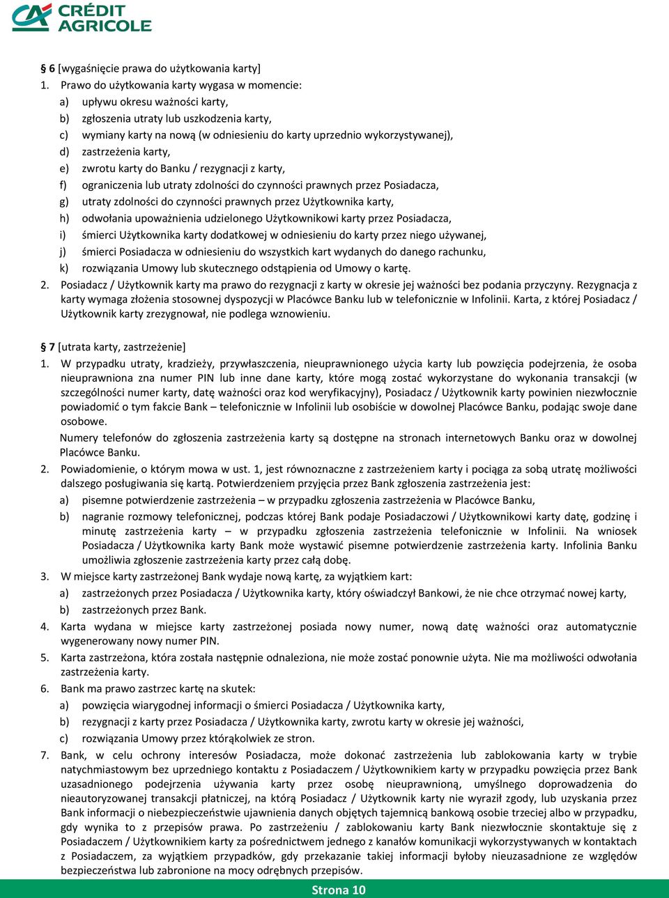 d) zastrzeżenia karty, e) zwrotu karty do Banku / rezygnacji z karty, f) ograniczenia lub utraty zdolności do czynności prawnych przez Posiadacza, g) utraty zdolności do czynności prawnych przez